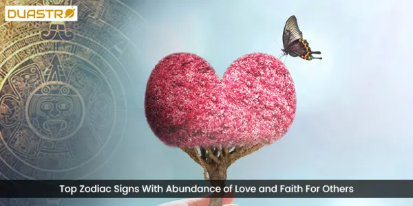 Top Zodiac Signs With Abundance of Love and Faith For Others